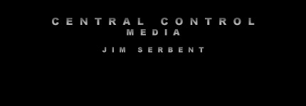 CENTRAL CONTROL MEDIA IS OWNED AND OPERATED BY JIM SERBENT, ARTIST